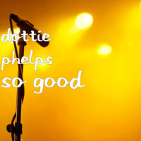 Dottie Phelps - So Good