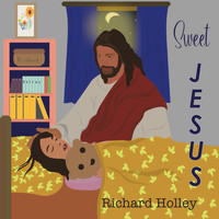 Richard Holley - Sweet Jesus