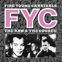 Fine Young Cannibals - The Raw & The Cooked (Remastered & Expanded)