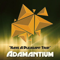 Adamantium - Have A Pleasant Trip