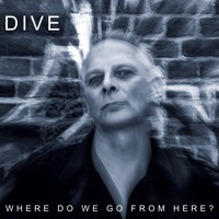 Dive - Where Do We Go from Here (Explicit)