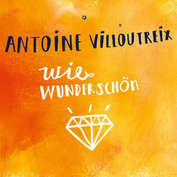 Antoine Villoutreix - Wie wunderschön