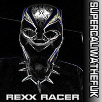 Rexx Racer - Supercaliwathefuk