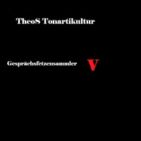 Theo's Tonartikultur - Gesprächsfetzensammler V