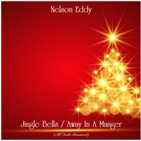 Nelson Eddy - Jingle Bells / Away In A Manger (Remastered 2020)