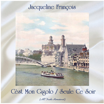 Jacqueline François - Cèst Mon Gigolo / Seule Ce Soir (All Tracks Remastered)
