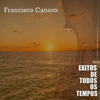 Francisco Canaro - Exitos de Todos Os Tempos