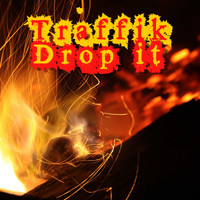Traffik / - Drop It