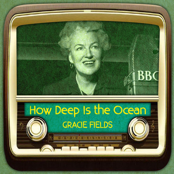 Gracie Fields - How Deep Is the Ocean