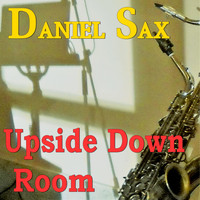 Daniel Sax - Upside Down Room