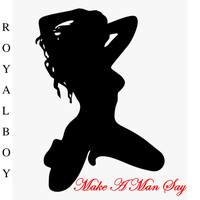 Royalboy - Make a Man Say