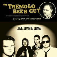 The Tremolo Beer Gut - Jive Jimmie Juma