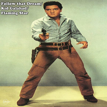 Elvis Presley - Follow That Dream/Kid Galahad/Flaming Star