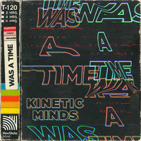 Kinetic Minds - Was a Time