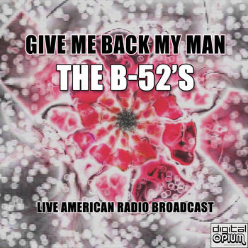 The B-52's - Give Me Back My Man (Live)