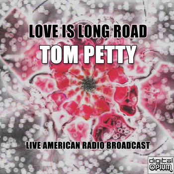 Tom Petty - Love Is Long Road (Live)