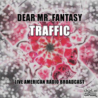 Traffic - Dear Mr. Fantasy (Live)