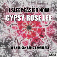 Gypsy Rose Lee - I Sleep Easier Now