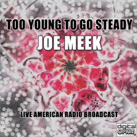 Joe Meek - Too Young To Go Steady