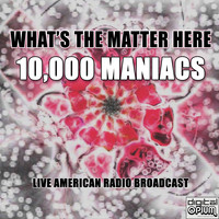 10,000 Maniacs - What's the Matter Here (Live)