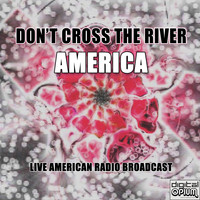 America - Don't Cross The River (Live)