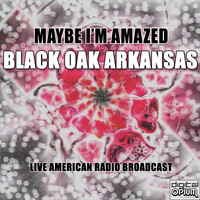Black Oak Arkansas - Maybe I'm Amazed (Live)