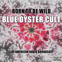 Blue Oyster Cult - Born To Be Wild (Live)