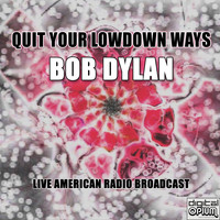 Bob Dylan - Quit Your Lowdown Ways (Live)