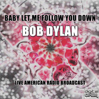 Bob Dylan - Baby Let Me Follow You Down (Live)