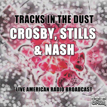 Crosby, Stills & Nash - Tracks In The Dust (Live)