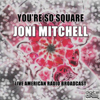 Joni Mitchell - You're So Square (Live)