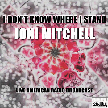 Joni Mitchell - I Don't Know Where I Stand (Live)