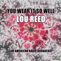 Lou Reed - You Wear It So Well (Live)