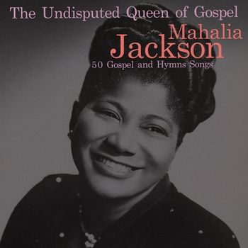 Mahalia Jackson - The Undisputed Queen of Gospel
