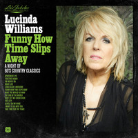 Lucinda Williams - Funny How Time Slips Away: A Night of 60's Country Classics