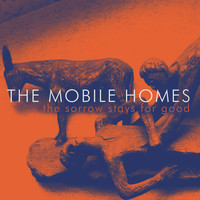The Mobile Homes - The Sorrow Stays for Good