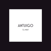 Antuigo - I´ll Wait