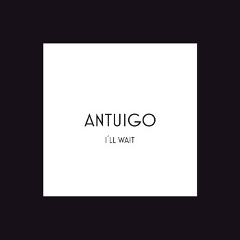 Antuigo - I´ll Wait