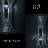 Caleb Belac - Tunnel Vision