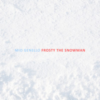Mio Genello - Frosty The Snowman