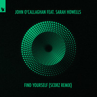 John O'Callaghan feat. Sarah Howells - Find Yourself (Scorz Remix)