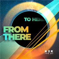 k2k the Dj - From there to here (Explicit)