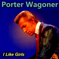 Porter Wagoner - I Like Girls