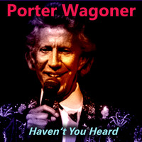 Porter Wagoner - Haven't You Heard