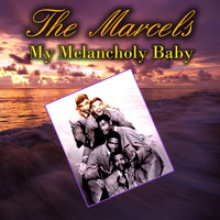 The Marcels - My Melancholy Baby