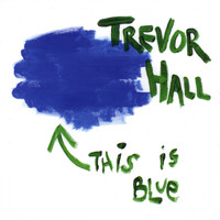 Trevor Hall - This Is Blue