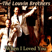 The Louvin Brothers - When I Loved You