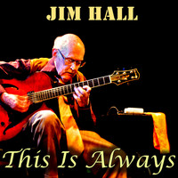 Jim Hall - This Is Always