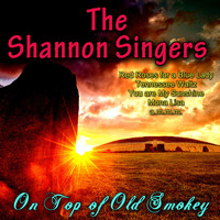 The Shannon Singers - On Top of Old Smokey
