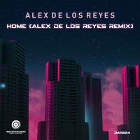 Alex De Los Reyes - Home (Alex de Los Reyes Remix)